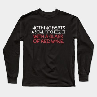 Nothing beats a bowl of cheez-it with a glass of red wine Long Sleeve T-Shirt